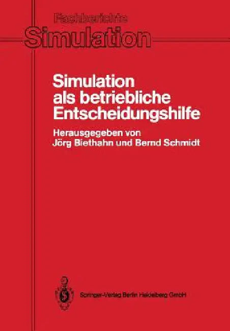 Simulation ALS Betriebliche Entscheidungshilfe: Methoden, Werzeuge, Anwendungen by Jörg Biethahn, Bernd Schmidt