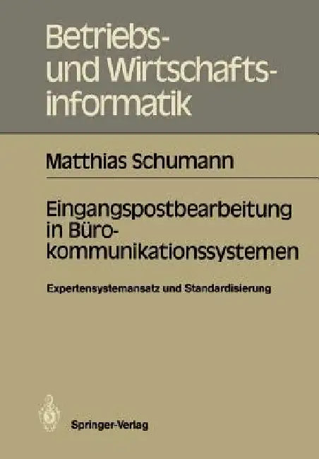 Eingangspostbearbeitung in Bürokommunikationssystemen: Expertensystemansatz Und Standardisierung by Matthias Schumann