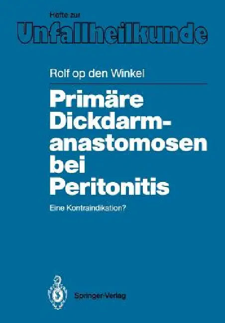 Primäre Dickdarmanastomosen Bei Peritonitis: Eine Kontraindikation? by Rolf Op Den Winkel