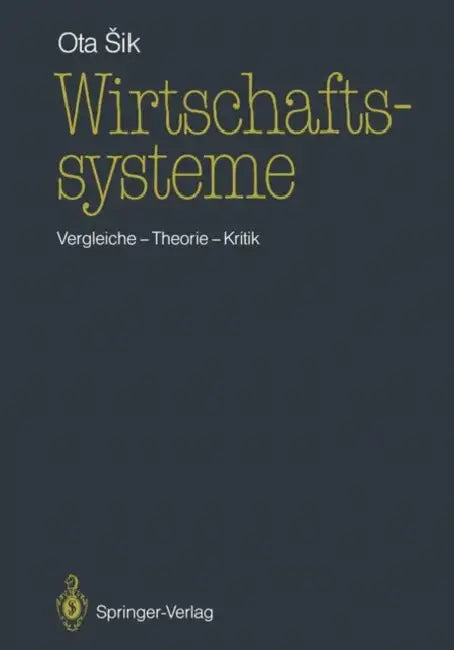 Wirtschaftssysteme: Vergleiche -- Theorie -- Kritik by Ota Sik