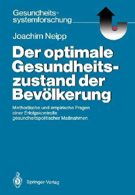 Der Optimale Gesundheitszustand Der Bevölkerung: Methodische Und Empirische Fragen Einer Erfolgskontrolle Gesundheitspolitischer Maßnahmen by Joachim Neipp