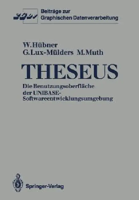 Theseus: Die Benutzungsoberfläche Der Unibase-Softwareentwicklungsumgebung by Wolfgang Hübner, Gregor Lux-Mülders, Matthias Muth