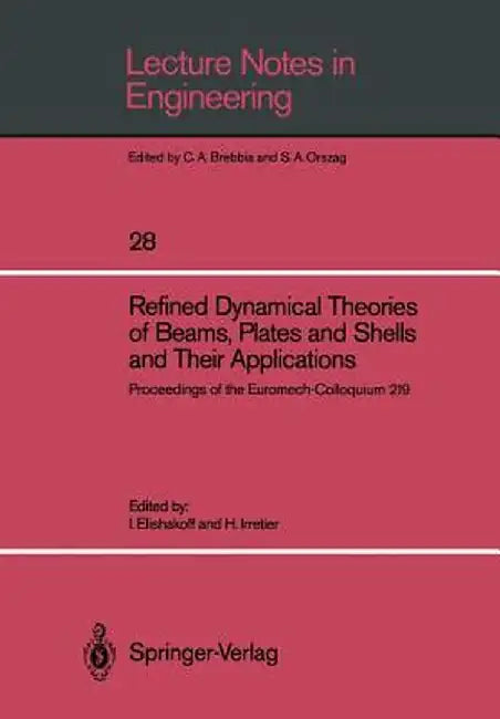 Refined Dynamical Theories of Beams, Plates and Shells and Their Applications: Proceedings of the Euromech-Colloquium 219 by Isaac Elishakoff