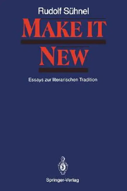 Make It New: Essays Zur Literarischen Tradition by Horst Meller, Rudolf Sühnel, Hans-Joachim Zimmermann