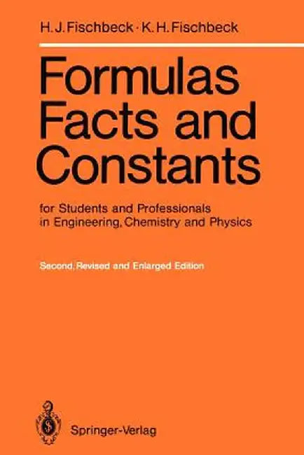 Formulas, Facts and Constants for Students and Professionals in Engineering, Chemistry, and Physics by Helmut J. Fischbeck