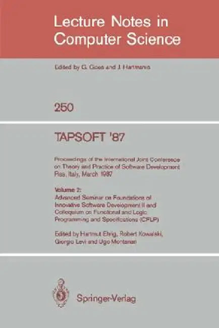 Tapsoft '87: Proceedings of the International Joint Conference on Theory and Practice of Software Development, Pisa, Italy, March 23 - 27 1987: Volume by Hartmut Ehrig