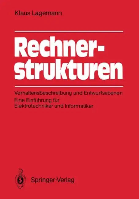 Rechnerstrukturen: Verhaltensbeschreibung Und Entwurfsebenen: Eine Einführung Für Elektrotechniker Und Informatiker by Klaus Lagemann
