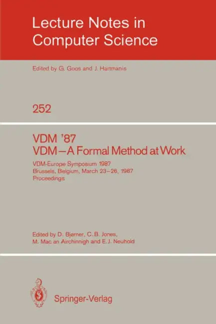 VDM '87. VDM - A Formal Method at Work: VDM-Europe Symposium 1987, Brussels, Belgium, March 23-26, 1987, Proceedings by Dines Bjørner, Cliff Jones, Michael Mac an Airchinnigh