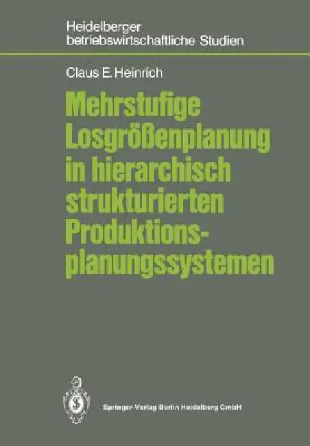 Mehrstufige Losgrößenplanung in Hierarchisch Strukturierten Produktionsplanungssystemen by Claus E. Heinrich