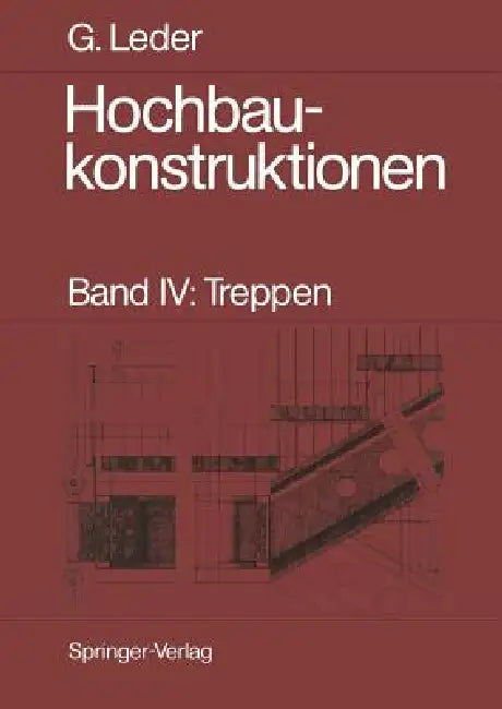 Hochbaukonstruktionen: Band IV: Treppen by Gerhard Leder