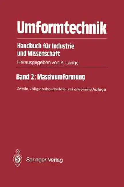 Umformtechnik Handbuch Für Industrie Und Wissenschaft: Band 2: Massivumformung by Kurt Lange, Mathias Liewald