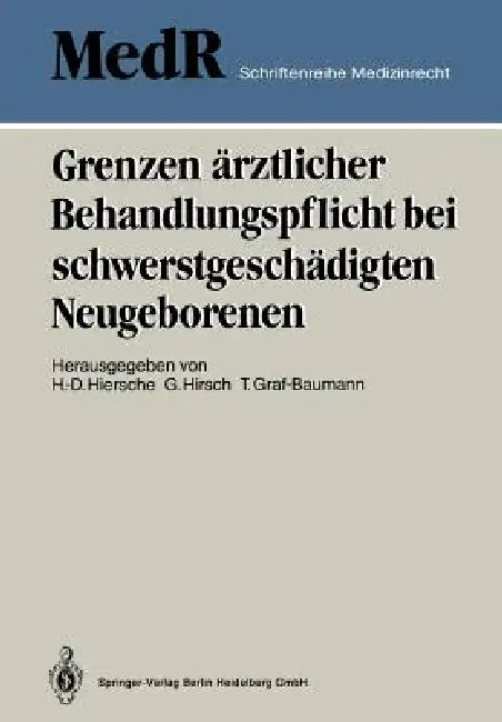Grenzen Ärztlicher Behandlungspflicht Bei Schwerstgeschädigten Neugeborenen: 1. Einbecker Workshop Der Deutschen Gesellschaft Für Medizinrecht, 27.-29 by Günter Hiersche, Toni Graf-Baumann