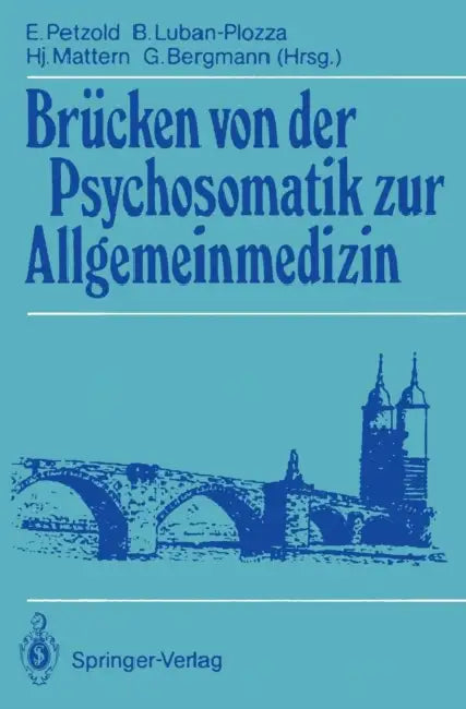 Brücken Von Der Psychosomatik Zur Allgemeinmedizin by Ernst Petzold, Boris Luban-Plozza, Hansjakob Mattern