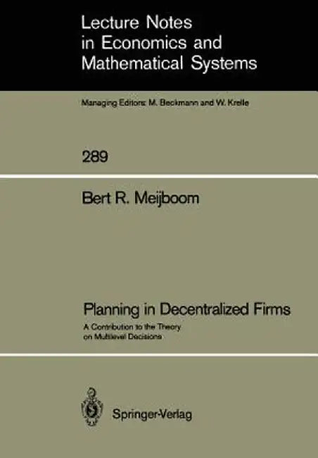 Planning in Decentralized Firms: A Contribution to the Theory on Multilevel Decisions by Bert R. Meijboom