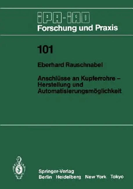 Anschlüsse an Kupferrohre -- Herstellung Und Automatisierungsmöglichkeit: Herstellung Und Automatisierungsmöglichkeit by Eberhard Rauschnabel