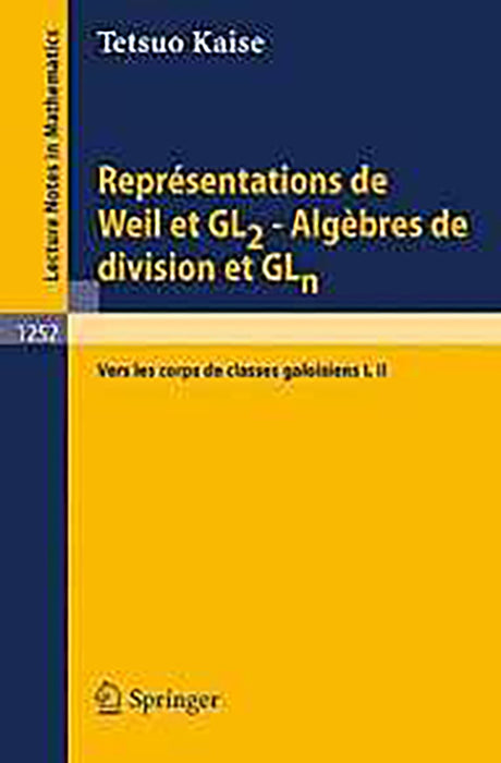 Representations De Weil Et Gl2, Algebres De Division Et Gln  (Vol. 1252)