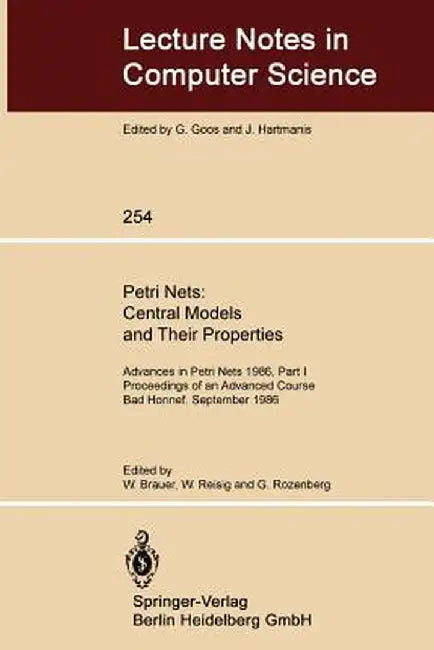 Petri Nets: Central Models and Their Properties: Advances in Petri Nets 1986, Part I Proceedings of an Advanced Course Bad Honnef, 8.-19. September 19 by Wilfried Brauer