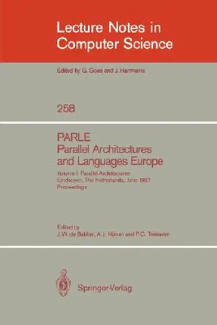 Parle Parallel Architectures and Languages Europe: Vol.1: Parallel Architectures, Eindhoven, the Netherlands, June 15-19, 1987; Proceedings by Jacobus W. De Bakker