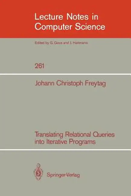 Translating Relational Queries Into Iterative Programs by Johann C. Freytag
