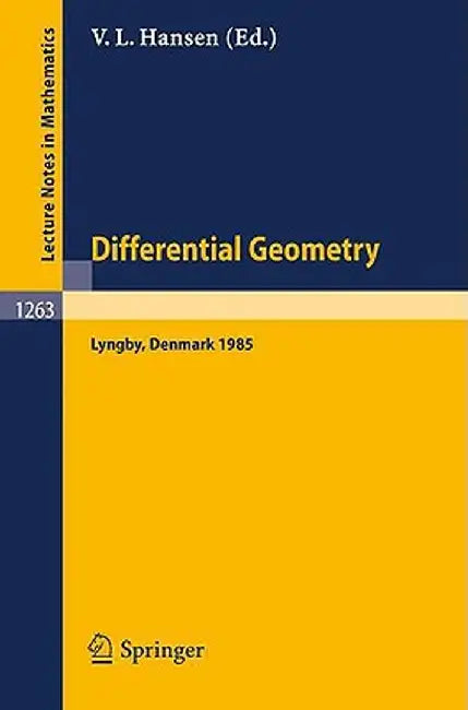 Differential Geometry: Proceedings of the Nordic Summer School held in Lyngby, Denmark, Jul. 29-Aug. 9, 1985 by Vagn Lundsgaard Hansen