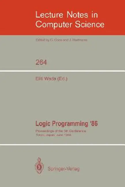 Logic Programming '86: Proceedings of the 5th Conference, Tokyo, Japan, June 23-26, 1986 by Eiiti Wada