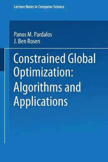 Constrained Global Optimization: Algorithms and Applications by Panos M. Pardalos