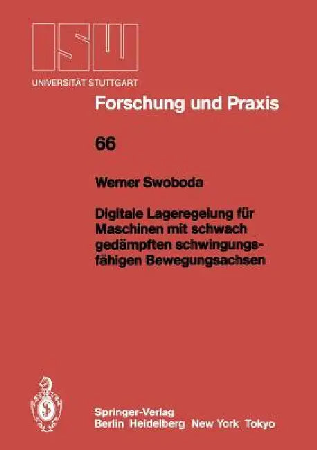 Digitale Lageregelung Für Maschinen Mit Schwach Gedämpften Schwingungsfähigen Bewegungsachsen by Werner Swoboda