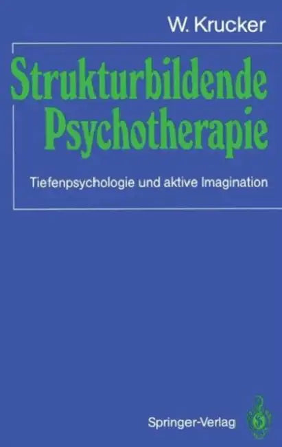 Strukturbildende Psychotherapie: Tiefenpsychologie Und Aktive Imagination by W. Krucker