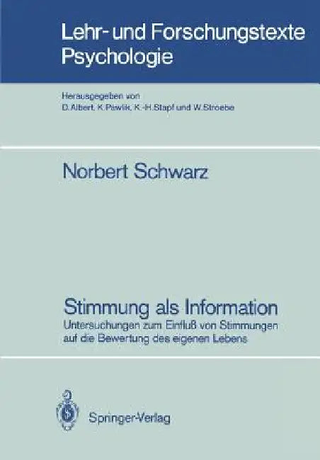 Stimmung ALS Information: Untersuchungen Zum Einfluß Von Stimmungen Auf Die Bewertung Des Eigenen Lebens by Norbert Schwarz