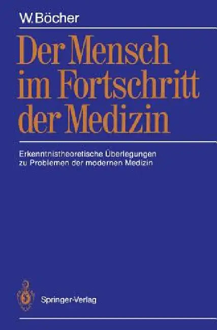 Der Mensch Im Fortschritt Der Medizin: Erkenntnistheoretische Überlegungen Zu Problemen Der Modernen Medizin by W. Böcher