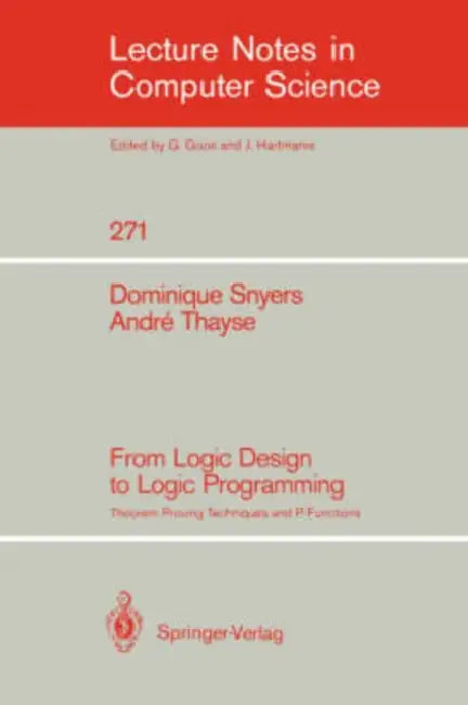 From Logic Design to Logic Programming: Theorem Proving Techniques and P-Functions by Dominique Snyers, Andre Thayse
