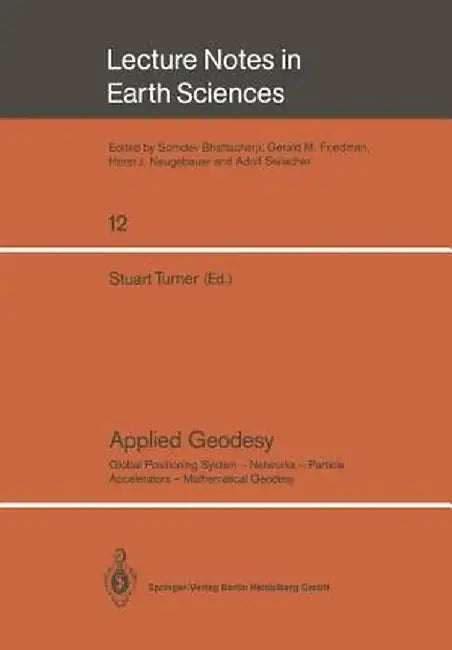 Applied Geodesy: Global Positioning System -- Networks -- Particle Accelerators -- Mathematical Geodesy by Stuart Turner