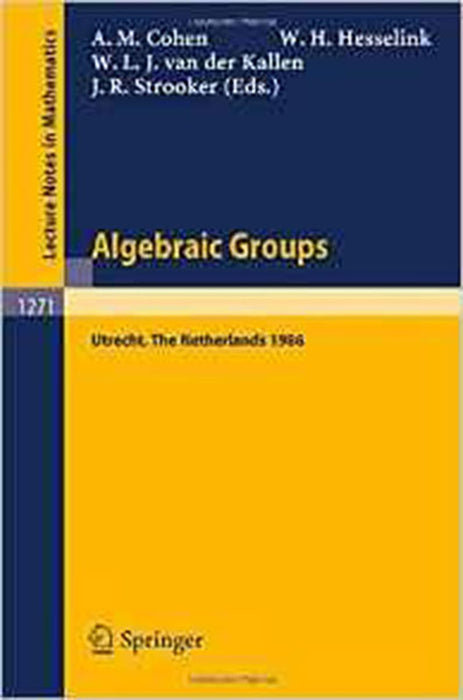 Algebraic Groups Utrecht: Proceedings of a Symposium in Honour of T.A. Springer (Vol. 1271)