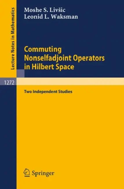 Commuting Nonselfadjoint Operators in Hilbert Space: Two Independent Studies by Moshe S. Livsic, Leonid L. Waksman
