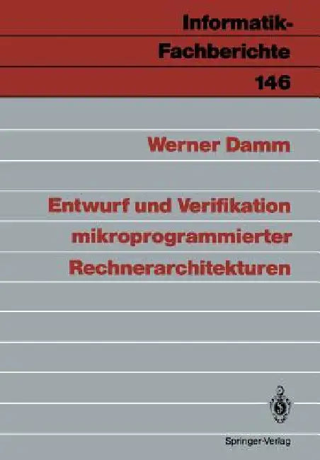 Entwurf Und Verifikation Mikroprogrammierter Rechnerarchitekturen by Werner Damm