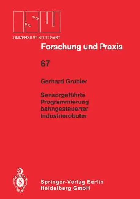 Sensorgeführte Programmierung Bahngesteuerter Industrieroboter by Gerhard Gruhler