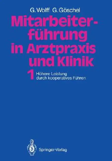 Mitarbeiterführung in Arztpraxis Und Klinik: Band 1 Höhere Leistung Durch Kooperatives Führen by Georg Wolff, Gesine Göschel