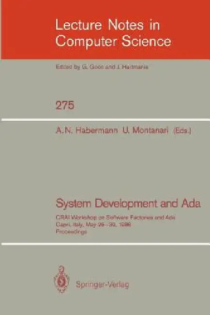System Development and ADA: Crai Workshop on Software Factories and Ada, Capri, Italy, May 26-30, 1986, Proceedings by A. Nico Habermann, Ugo Montanari