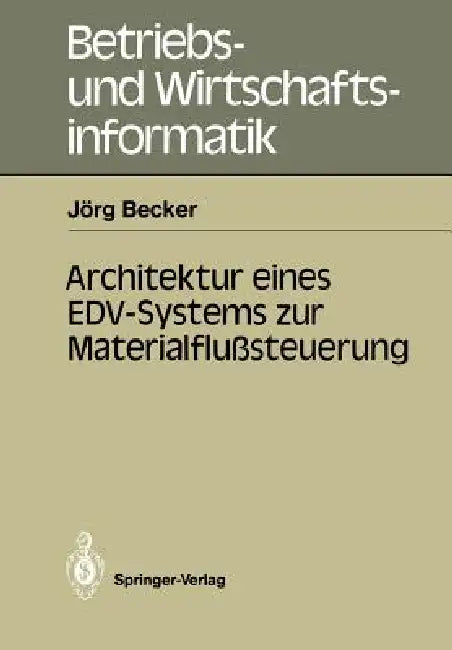 Architektur Eines Edv-Systems Zur Materialflußsteuerung by Jörg Becker