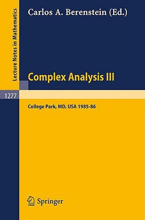Complex Analysis Iii: Proceedings of the Special Year Held at the University of Maryland, College Park, 1985-86 by Carlos A. Berenstein