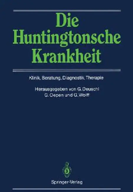 Die Huntingtonsche Krankheit: Klinik, Beratung, Diagnostik, Therapie by Günther Deuschl, Godehard Oepen, Gerhard Wolff