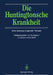 Die Huntingtonsche Krankheit: Klinik, Beratung, Diagnostik, Therapie by Günther Deuschl, Godehard Oepen, Gerhard Wolff