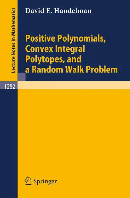 Positive Polynomials Convex Integral Polytopes A Random Walk Problem by David E. Handelman