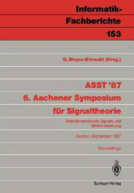 Asst '87 6. Aachener Symposium Für Signaltheorie: Mehrdimensionale Signale Und Bildverarbeitung Aachen, 9.-12. September 1987 by Dietrich Meyer-Ebrecht