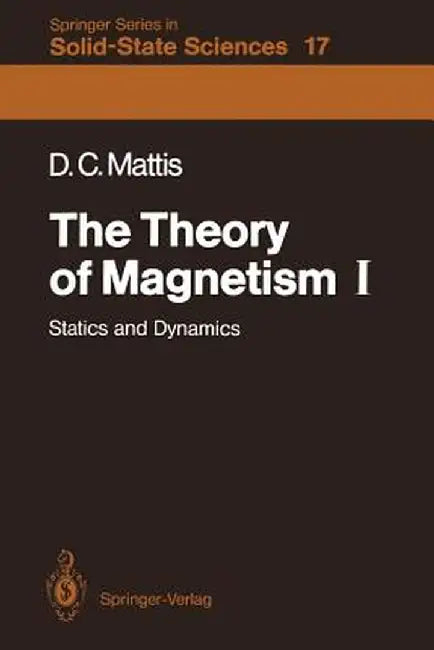 The Theory of Magnetism I: Statics and Dynamics by Daniel C. Mattis