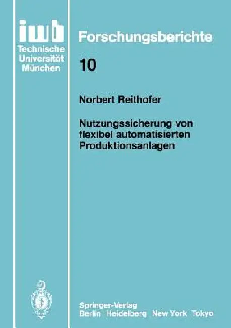 Nutzungssicherung Von Flexibel Automatisierten Produktionsanlagen by Norbert Reithofer