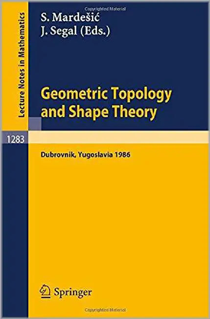 Geometric Topology And Shape Theory: Proceedings of a Conference held in Dubrovnik, Yugoslavia, September 29 - October 10, 1986 (Vol. 1283) by Sibe Mardesic, Jack Segal
