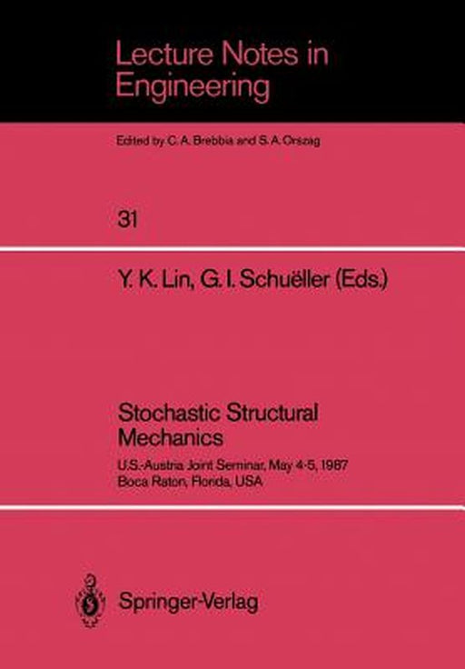 Stochastic Structural Mechanics: U.S.-Austria Joint Seminar, May 4-5, 1987 Boca Raton, Florida, USA by Y. K. Lin