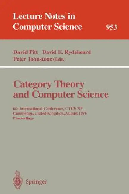 Category Theory and Computer Science: Edinburgh, Uk, September 7-9, 1987. Proceedings by David H. Pitt, Axel Poigne, David E. Rydeheard