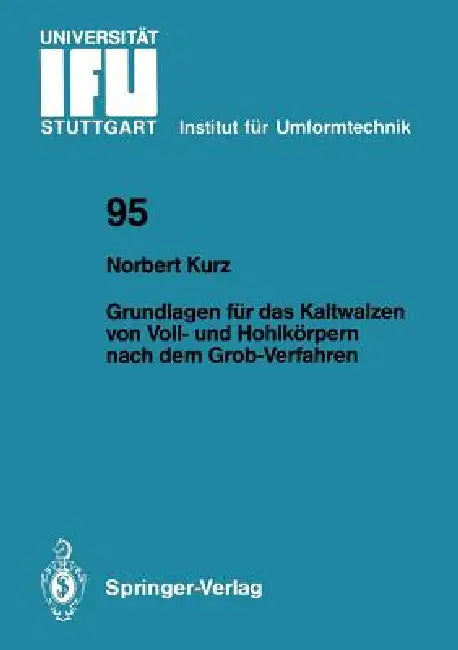 Grundlagen Für Das Kaltwalzen Von Voll- Und Hohlkörpern Nach Dem Grob-Verfahren by Norbert Kurz